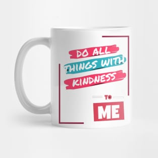 Do all things with kidness to me Mug